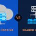 Shared Hosting vs Cloud Hosting